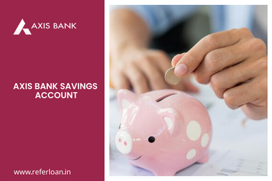 Looking for Ways to Save Better? Know the Benefits of an AXIS Bank Savings Account!