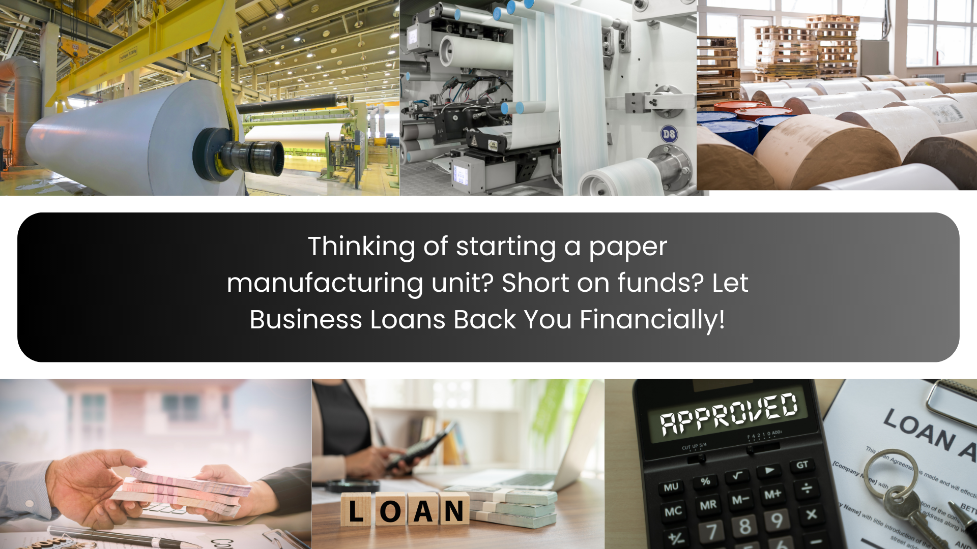 Thinking of starting a paper manufacturing unit? Short on funds? Let Business Loans Back You Financially!
