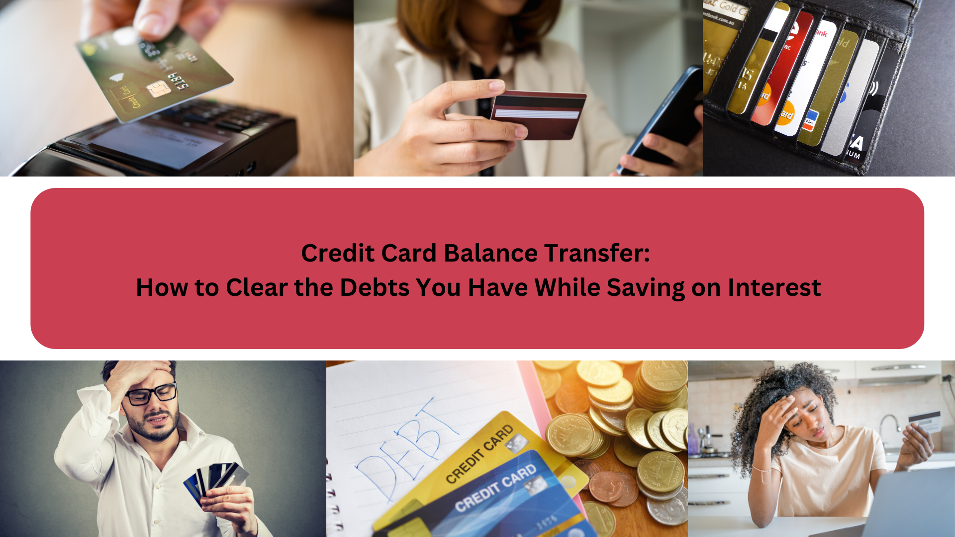Credit Card Balance Transfer: How to Clear the Debts You Have While Saving on Interest
