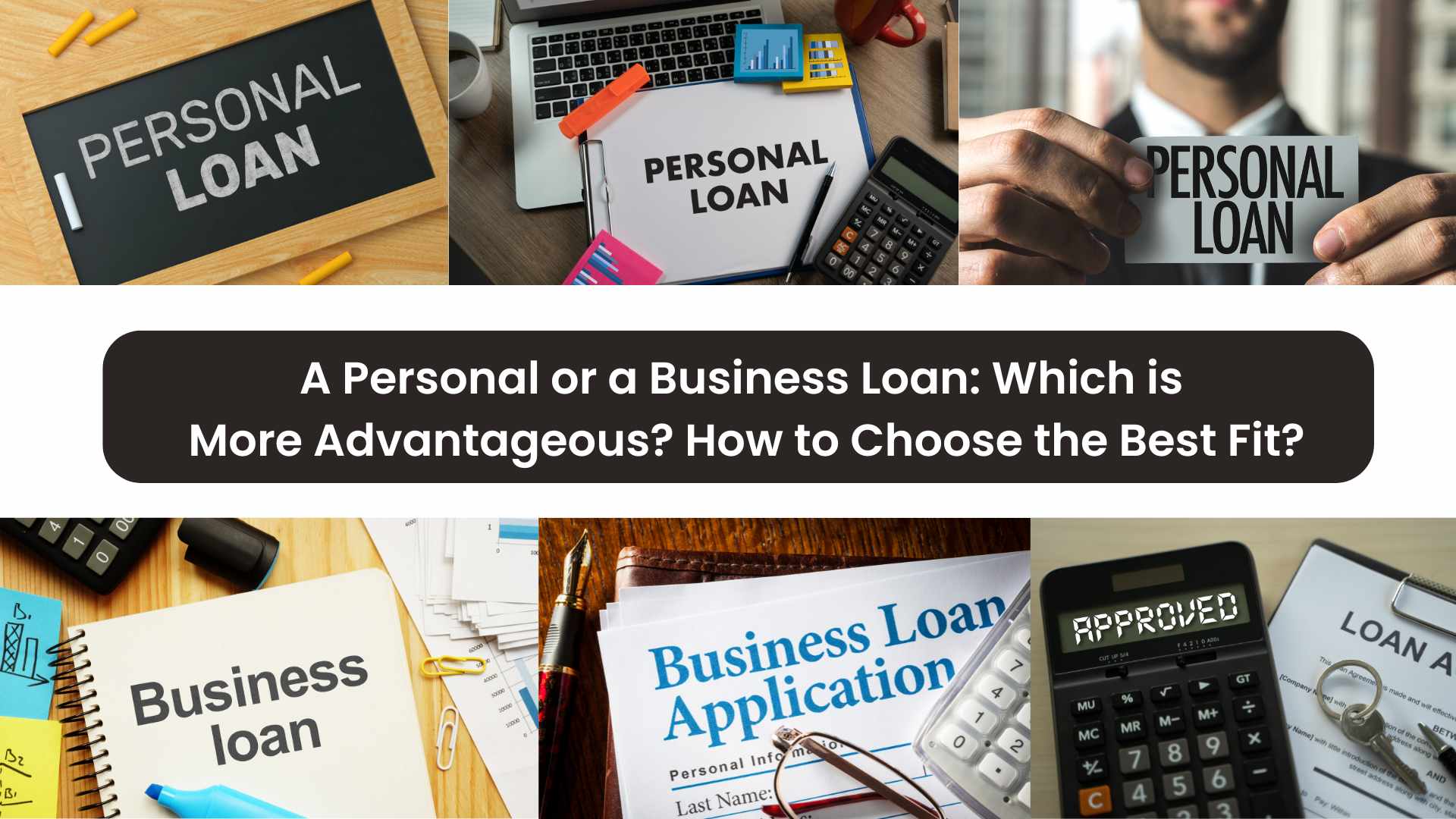 A Personal or a Business Loan: Which is More Advantageous? How to Choose the Best Fit?