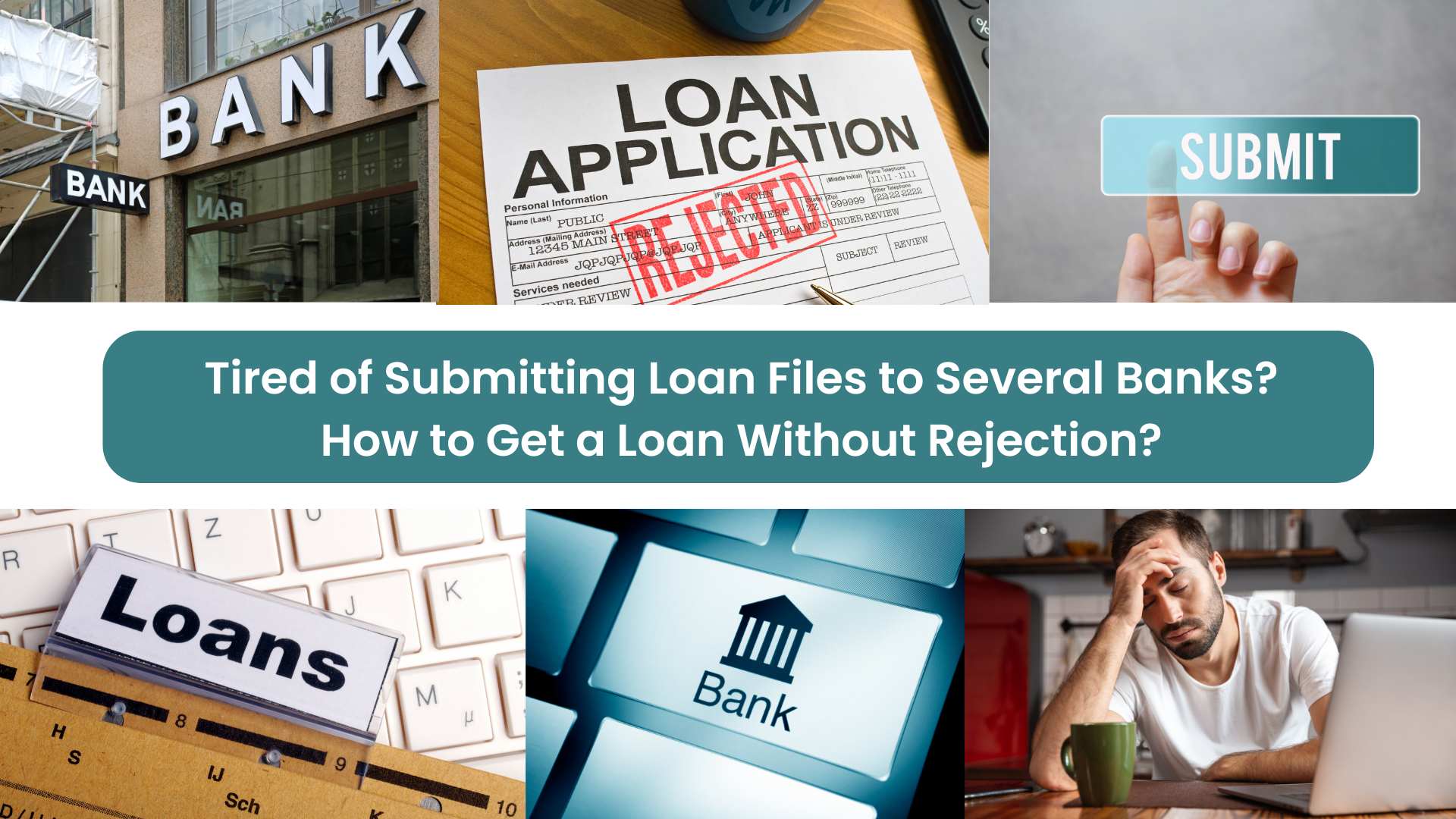 Tired of Submitting Loan Files to Several Banks? How to Get a Loan Without Rejection? 