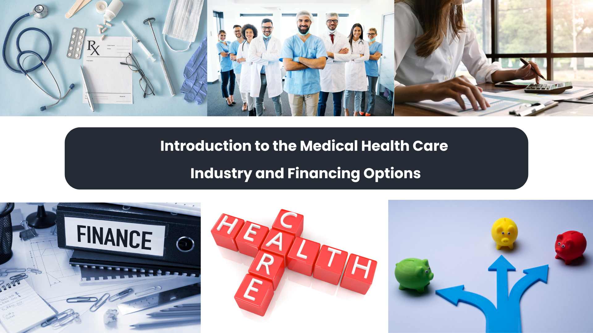 ﻿Introduction to the Medical Health Care Industry and Financing Options