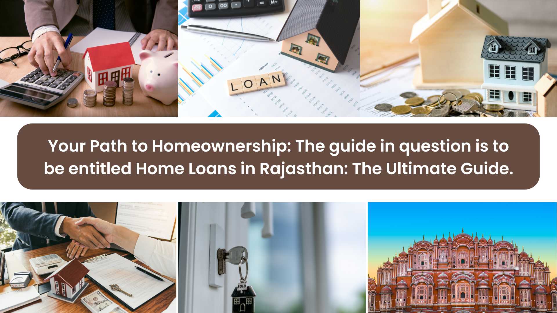 Your Path to Homeownership: The guide in question is to be entitled Home Loans in Rajasthan: The Ultimate Guide.