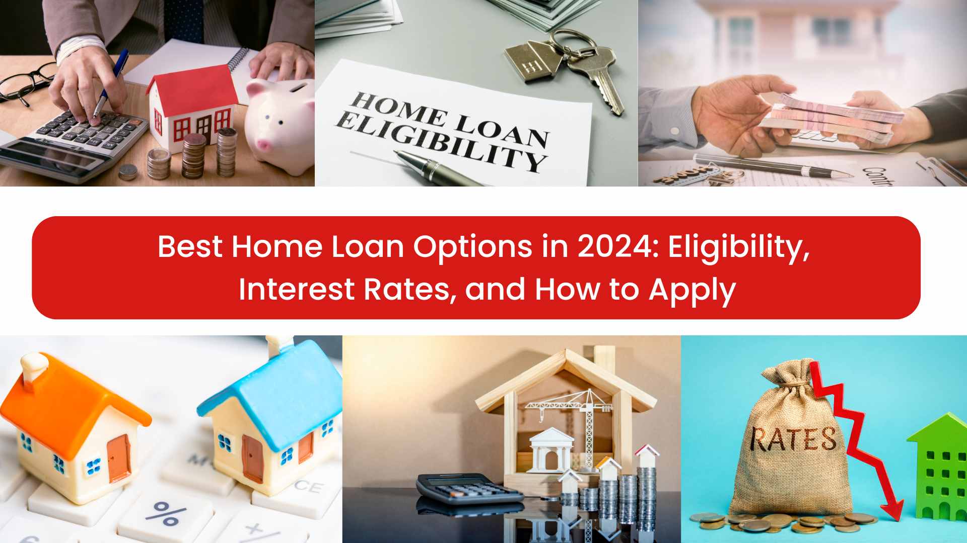 Best Home Loan Options in 2024: Eligibility, Interest Rates, and How to Apply