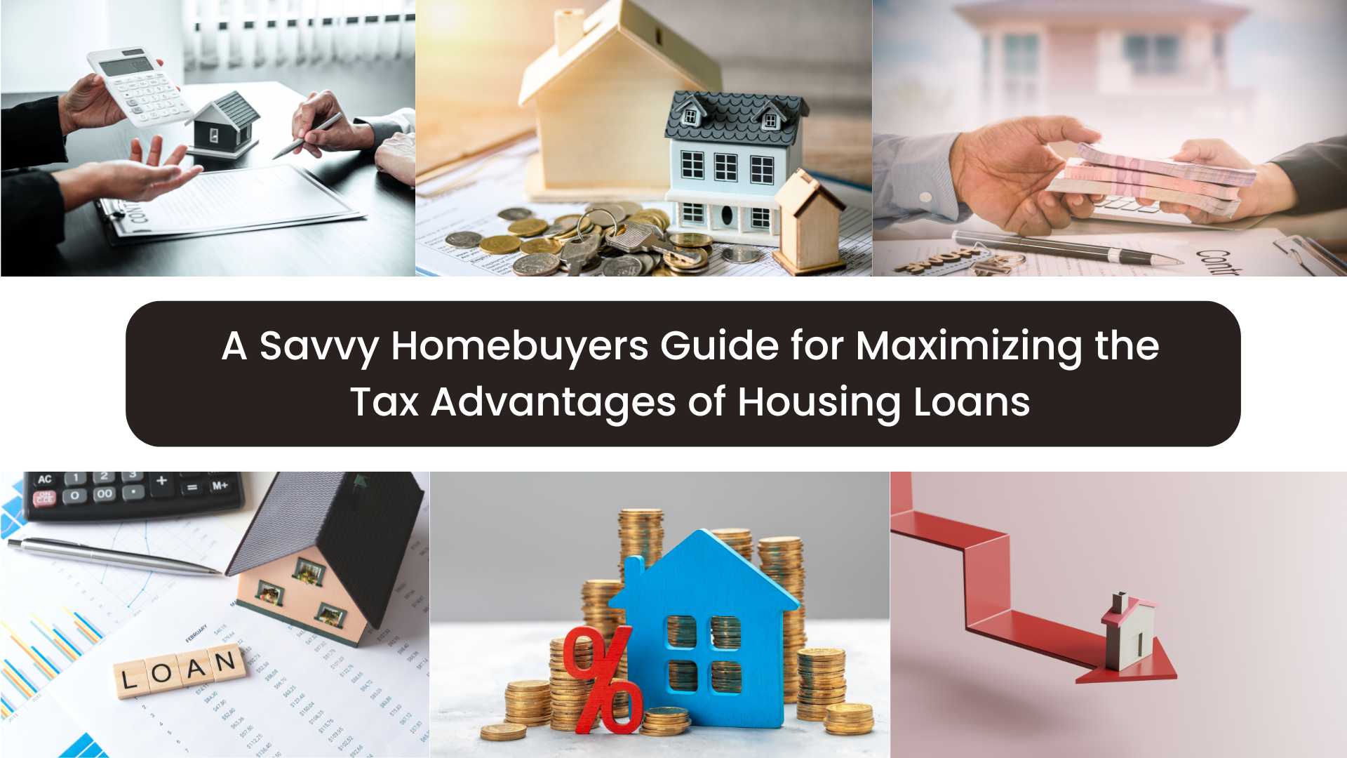 A Savvy Homebuyers Guide for Maximizing the Tax Advantages of Housing Loans