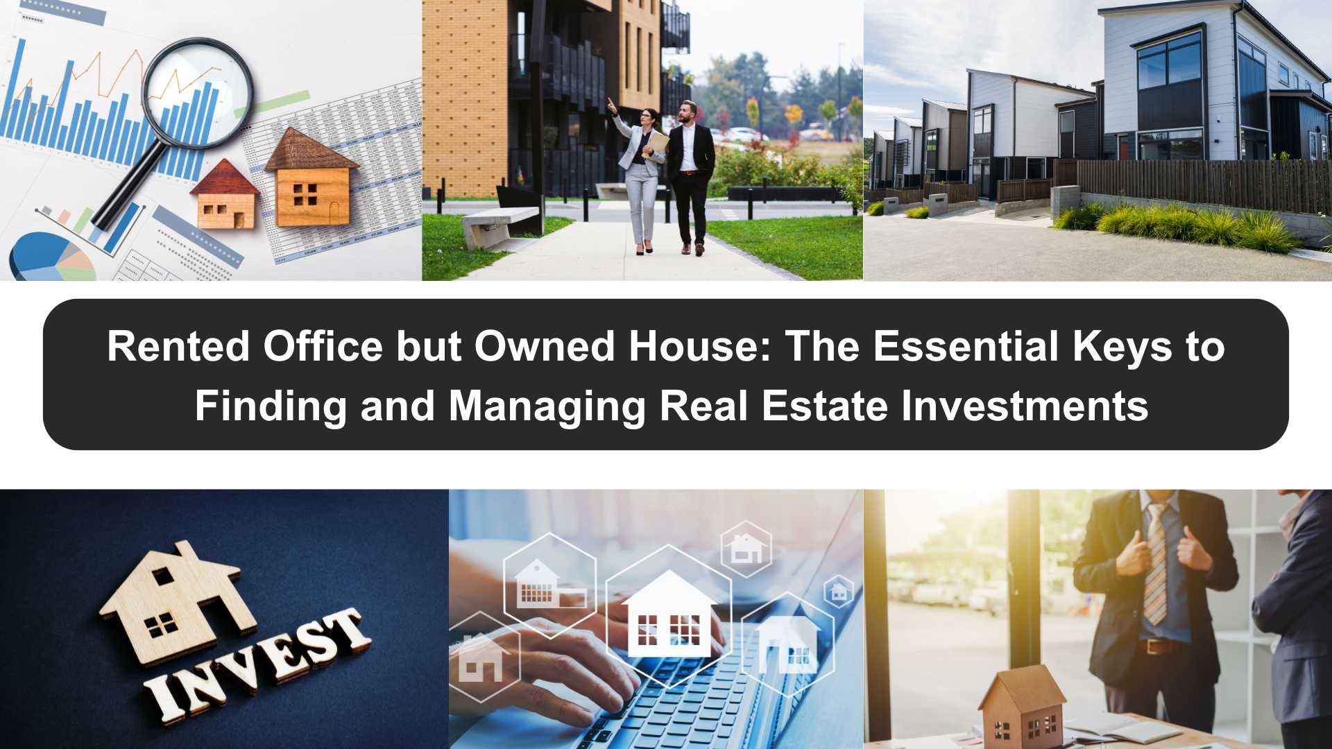 Rented Office but Owned House: The Essential Keys to Finding and Managing Real Estate Investments