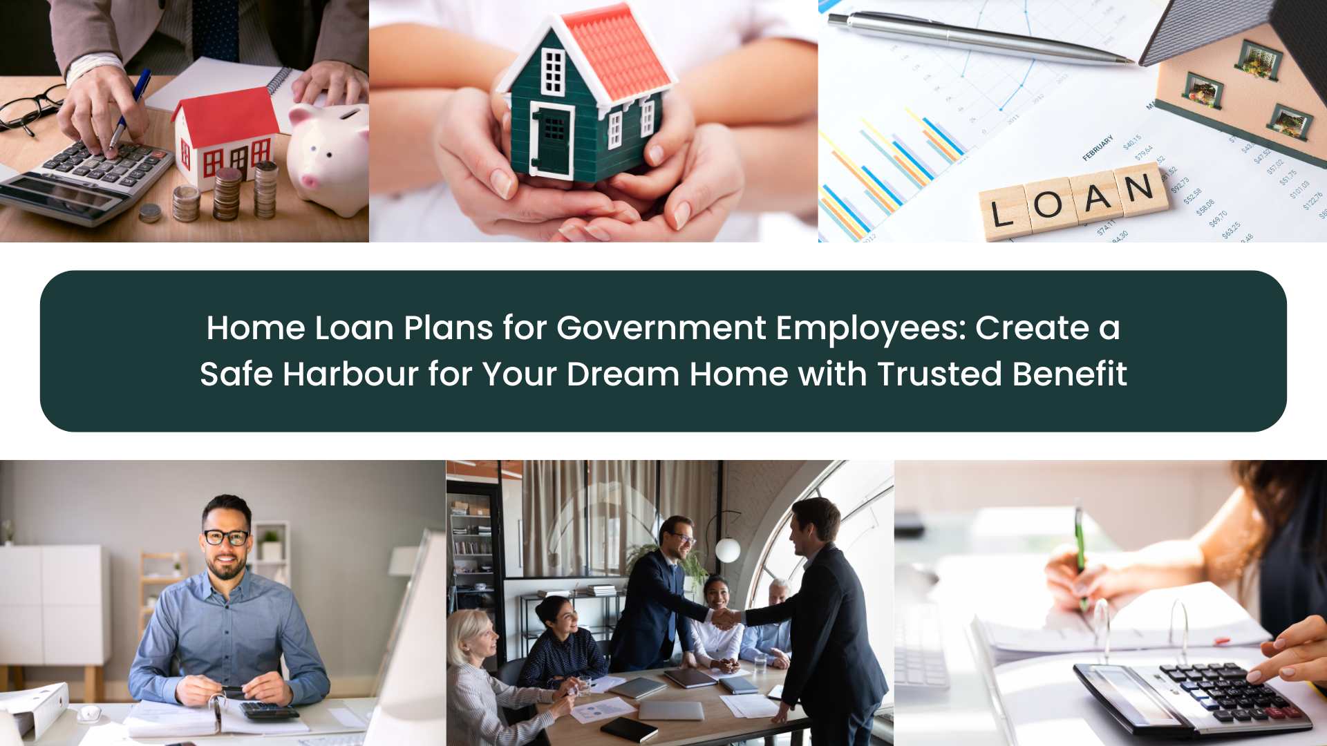 Home Loan Plans for Government Employees: Create a Safe Harbour for Your Dream Home with Trusted Benefit