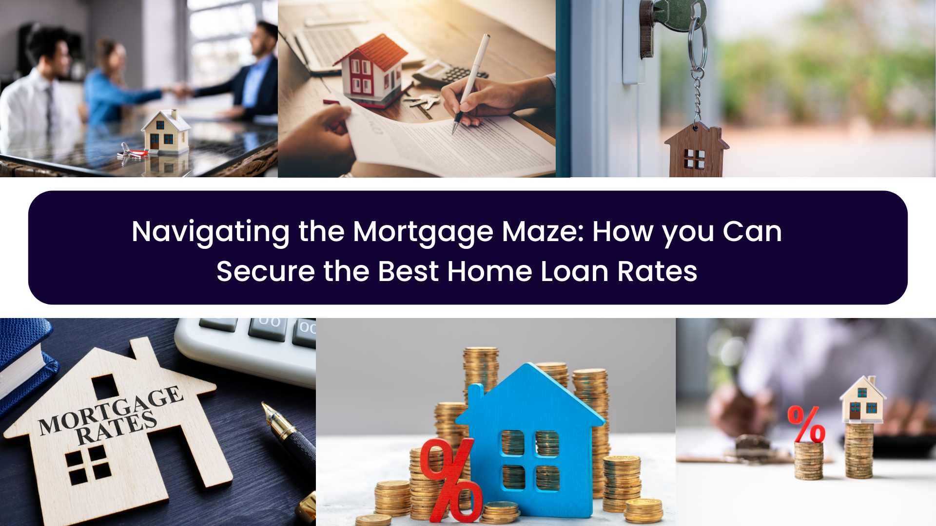 Navigating the Mortgage Maze: How you Can Secure the Best Home Loan Rates
