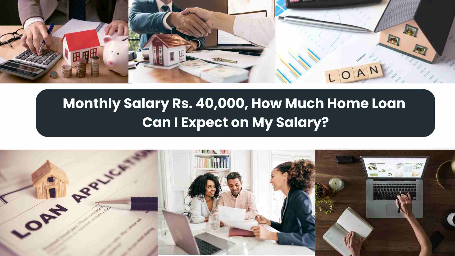 Monthly Salary Rs. 40,000, How Much Home Loan Can I Expect on My Salary?