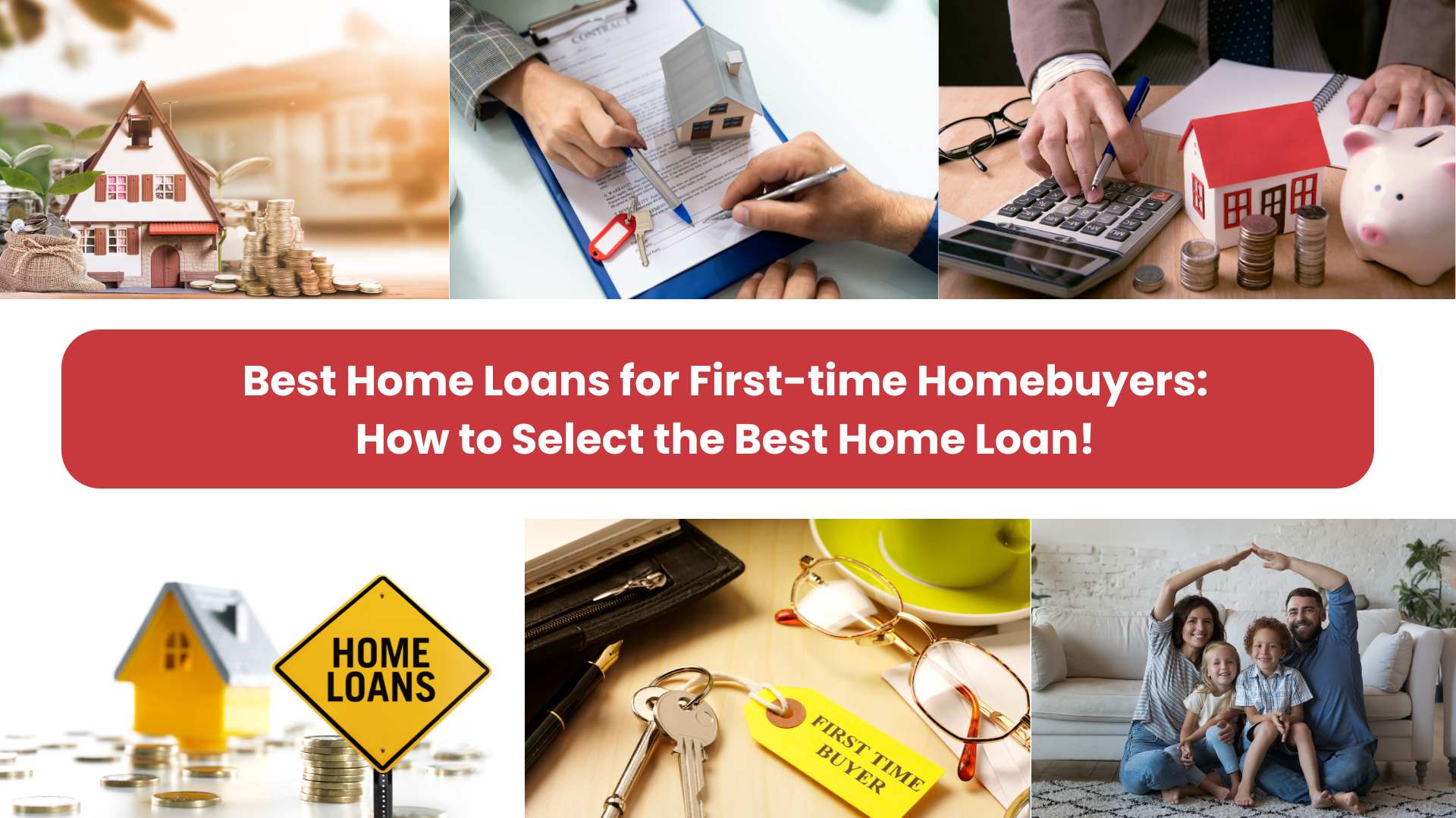 Best Home Loans for First-time Homebuyers: How to Select the Best Home Loan!