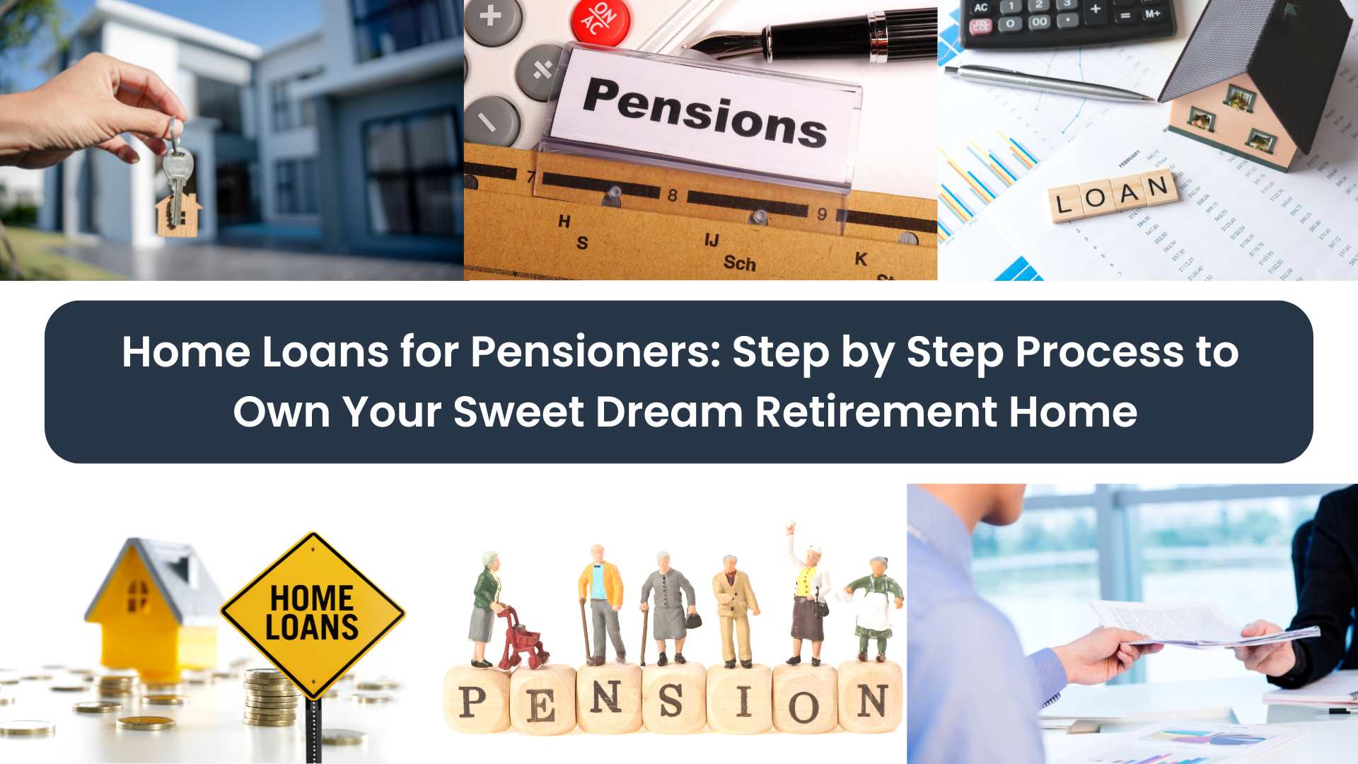 Home Loans for Pensioners: Step by Step Process to Own Your Sweet Dream Retirement Home