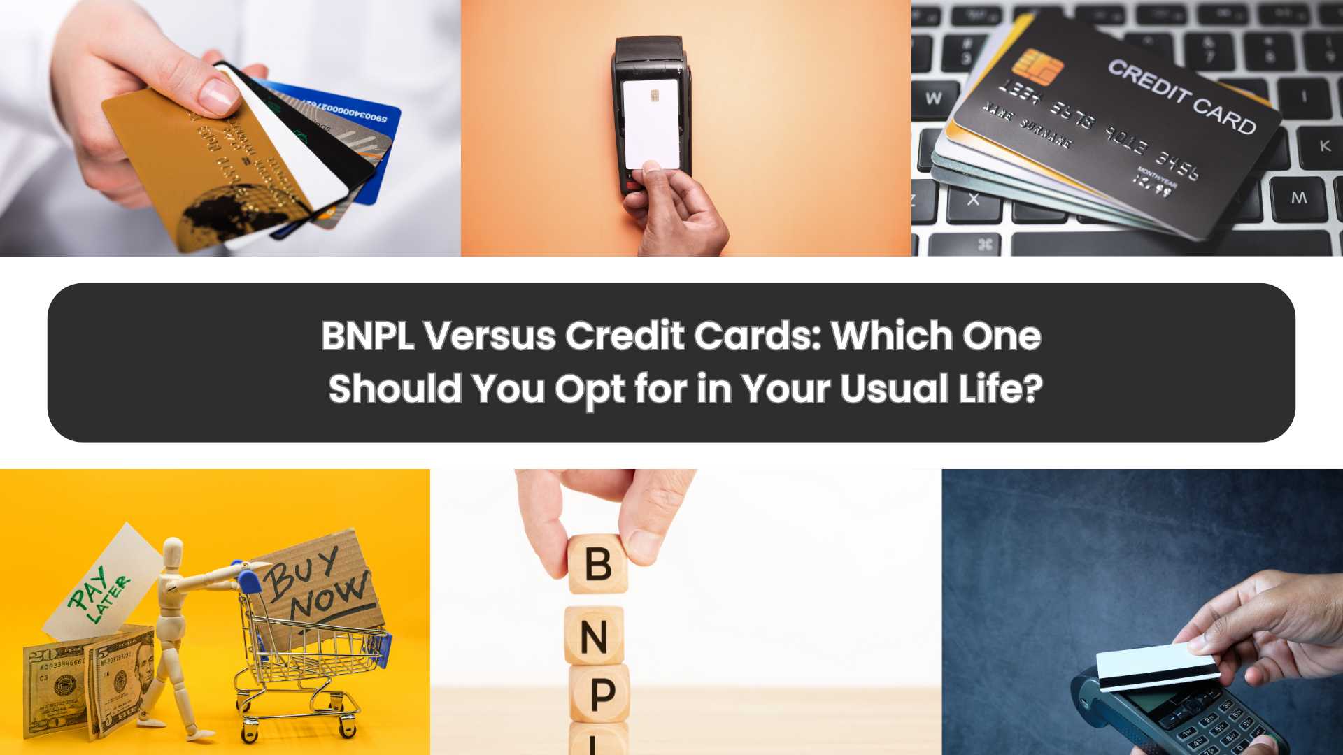 BNPL Versus Credit Cards: Which One Should You Opt for in Your Usual Life?