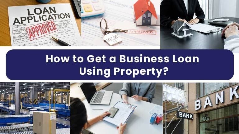 How to Get a Business Loan Using Property: A Complete Guide