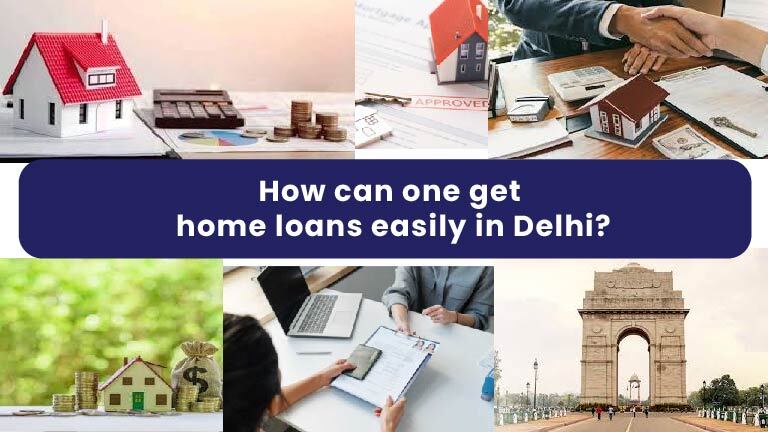 How Can One Get Home Loans Easily in Delhi?