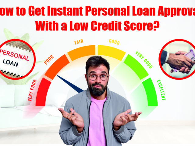How to Get Instant Personal Loan Approval With Low Credit Score ?