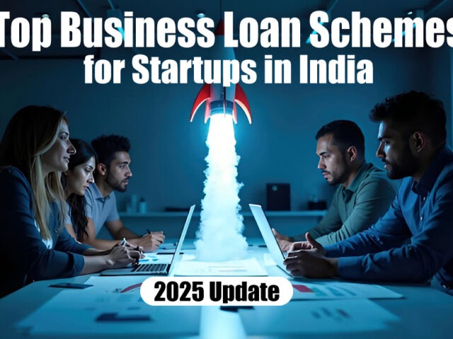Top Business Loan Schemes for Startups in India – 2025 Update